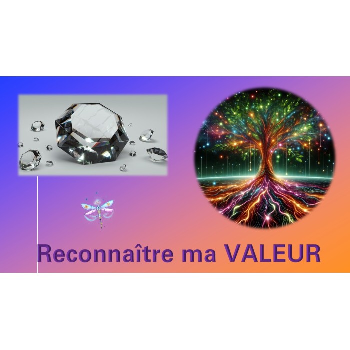Constellation systémique : RECONNAÎTRE MA VALEUR